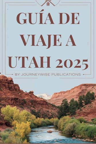 GUÍA DE VIAJE A UTAH 2025: Explora las maravillas del estado de Beehive GUÍA DE VIAJE A UTAH 2025: Explora las maravillas del estado de Beehive von Independently published
