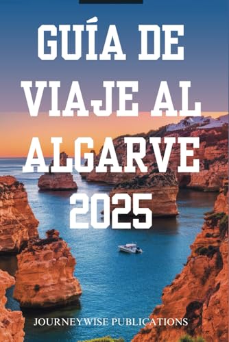 GUÍA DE VIAJE AL ALGARVE 2025: Descubra las maravillas del sur de Portugal GUÍA DE VIAJE AL ALGARVE 2025: Descubra las maravillas del sur de Portugal von Independently published