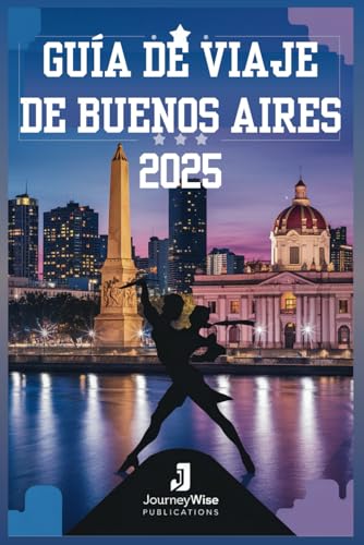 GUÍA DE VIAJE DE BUENOS AIRES 2025: Un viaje por calles vibrantes y joyas ocultas GUÍA DE VIAJE DE BUENOS AIRES 2025: Un viaje por calles vibrantes y joyas ocultas von Independently published
