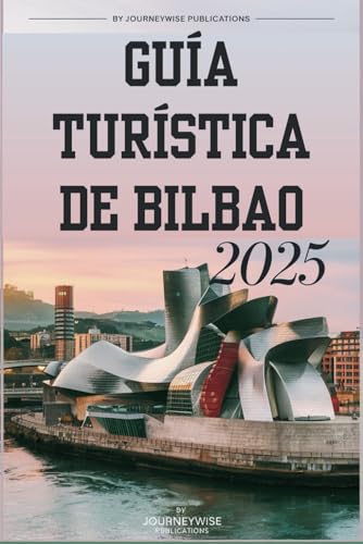GUÍA TURÍSTICA DE BILBAO 2025: Tu guía imprescindible para explorar lo mejor de la cultura y la gastronomía vascas GUÍA TURÍSTICA DE BILBAO 2025: Tu guía imprescindible para explorar lo mejor de la cultura y la gastronomía vascas von Independently published