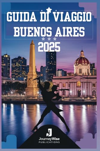 GUIDA DI VIAGGIO BUENOS AIRES 2025: Un viaggio attraverso strade vivaci e tesori nascosti GUIDA DI VIAGGIO BUENOS AIRES 2025: Un viaggio attraverso strade vivaci e tesori nascosti von Independently published