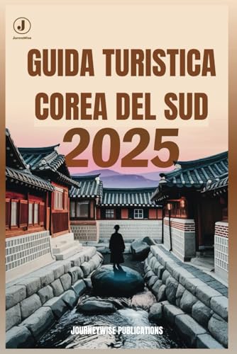 GUIDA TURISTICA COREA DEL SUD 2025: Scopri tesori nascosti ed esperienze indimenticabili nella terra della calma mattutina GUIDA TURISTICA COREA DEL SUD 2025: Scopri tesori nascosti ed esperienze indimenticabili nella terra della calma mattutina von Independently published