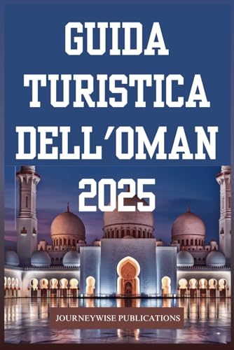 GUIDA TURISTICA DELL'OMAN 2025: Scopri il ricco patrimonio e gli splendidi paesaggi dell'Arabia GUIDA TURISTICA DELL'OMAN 2025: Scopri il ricco patrimonio e gli splendidi paesaggi dell'Arabia von Independently published