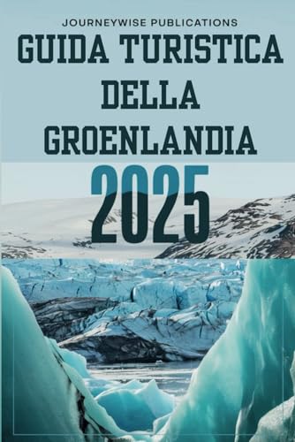 GUIDA TURISTICA DELLA GROENLANDIA 2025: Scopri le meraviglie dell'Artico GUIDA TURISTICA DELLA GROENLANDIA 2025: Scopri le meraviglie dell'Artico von Independently published