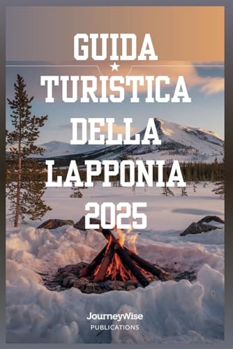 GUIDA TURISTICA DELLA LAPPONIA 2025: Scopri la magia delle avventure artiche e delle esperienze culturali GUIDA TURISTICA DELLA LAPPONIA 2025: Scopri la magia delle avventure artiche e delle esperienze culturali von Independently published