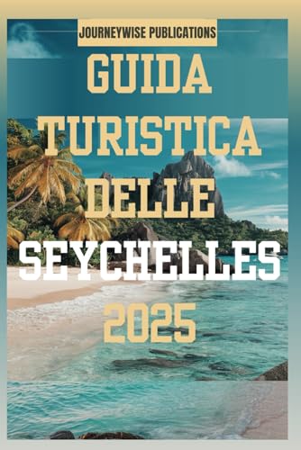 GUIDA TURISTICA DELLE SEYCHELLES 2025: Esplora le gemme nascoste dell'Oceano Indiano GUIDA TURISTICA DELLE SEYCHELLES 2025: Esplora le gemme nascoste dell'Oceano Indiano von Independently published