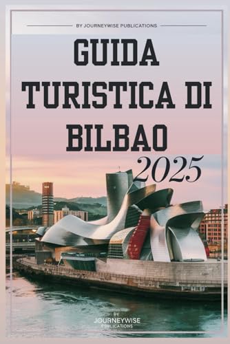 GUIDA TURISTICA DI BILBAO 2025: Il tuo compagno essenziale per esplorare il meglio della cultura e della cucina basca GUIDA TURISTICA DI BILBAO 2025: Il tuo compagno essenziale per esplorare il meglio della cultura e della cucina basca von Independently published