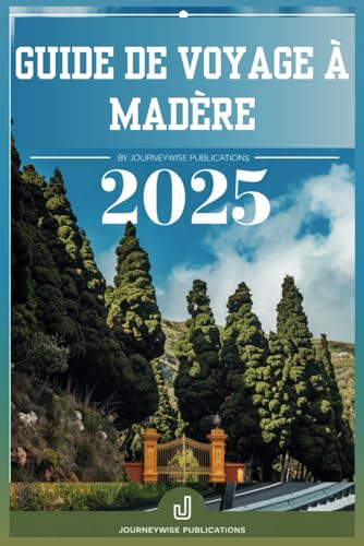 GUIDE DE VOYAGE À MADÈRE 2025: Explorez les îles enchanteresses : votre compagnon ultime pour l'aventure et la détente GUIDE DE VOYAGE À MADÈRE 2025: Explorez les îles enchanteresses : votre compagnon ultime pour l'aventure et la détente von Independently published