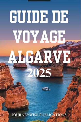 GUIDE DE VOYAGE ALGARVE 2025: Découvrez les merveilles du sud du Portugal GUIDE DE VOYAGE ALGARVE 2025: Découvrez les merveilles du sud du Portugal von Independently published