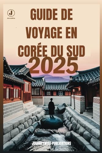 GUIDE DE VOYAGE EN CORÉE DU SUD 2025: Découvrez des trésors cachés et des expériences inoubliables au pays du matin calme GUIDE DE VOYAGE EN CORÉE DU SUD 2025: Découvrez des trésors cachés et des expériences inoubliables au pays du matin calme von Independently published