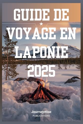 GUIDE DE VOYAGE EN LAPONIE 2025: Découvrez la magie des aventures et des expériences culturelles dans l'Arctique GUIDE DE VOYAGE EN LAPONIE 2025: Découvrez la magie des aventures et des expériences culturelles dans l'Arctique von Independently published
