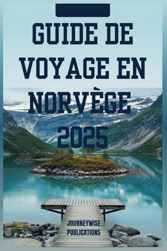 GUIDE DE VOYAGE EN NORVÈGE 2025: Votre voyage ultime à travers les fjords, la culture et les merveilles nordiques GUIDE DE VOYAGE EN NORVÈGE 2025: Votre voyage ultime à travers les fjords, la culture et les merveilles nordiques von Independently published
