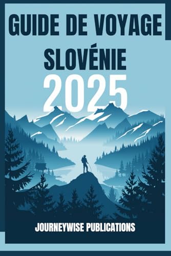 Guide de voyage SLOVÉNIE 2025: Votre porte d'entrée vers le joyau caché de l'Europe Guide de voyage SLOVÉNIE 2025: Votre porte d'entrée vers le joyau caché de l'Europe von Independently published
