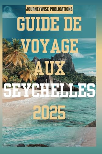 Guide de voyage aux Seychelles 2025: Explorez les trésors cachés de l'océan Indien Guide de voyage aux Seychelles 2025: Explorez les trésors cachés de l'océan Indien von Independently published