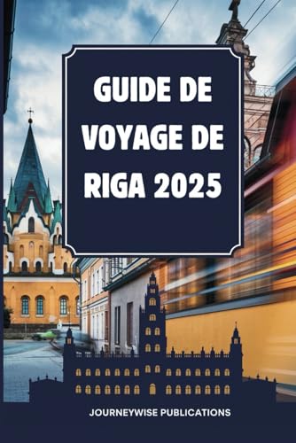 Guide de voyage de Riga 2025: Découvrez les charmes de la capitale dynamique de la Lettonie Guide de voyage de Riga 2025: Découvrez les charmes de la capitale dynamique de la Lettonie von Independently published