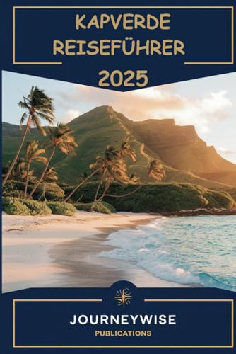 KAPVERDE REISEFÜHRER 2025: Entdecken Sie einzigartige Kulturen und atemberaubende Landschaften KAPVERDE REISEFÜHRER 2025: Entdecken Sie einzigartige Kulturen und atemberaubende Landschaften von Independently published