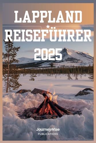 LAPPLAND REISEFÜHRER 2025: Entdecken Sie die Magie arktischer Abenteuer und kultureller Erlebnisse LAPPLAND REISEFÜHRER 2025: Entdecken Sie die Magie arktischer Abenteuer und kultureller Erlebnisse von Independently published