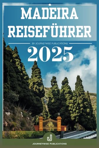 MADEIRA REISEFÜHRER 2025: Entdecken Sie die bezaubernden Inseln: Ihr ultimativer Begleiter für Abenteuer und Entspannung MADEIRA REISEFÜHRER 2025: Entdecken Sie die bezaubernden Inseln: Ihr ultimativer Begleiter für Abenteuer und Entspannung von Independently published