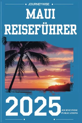 MAUI REISEFÜHRER 2025: Entdecken Sie die Geheimnisse des hawaiianischen Inselparadieses MAUI REISEFÜHRER 2025: Entdecken Sie die Geheimnisse des hawaiianischen Inselparadieses von Independently published