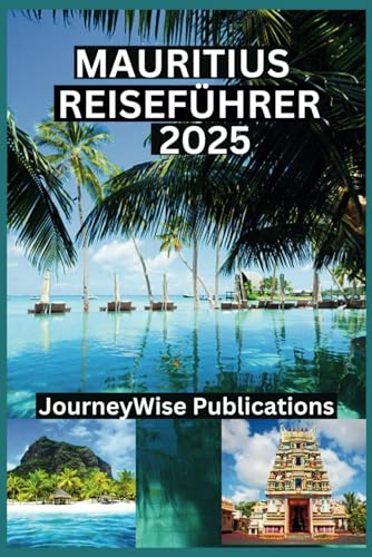 MAURITIUS REISEFÜHRER 2025: „Ihr umfassender Führer zur Erkundung des Paradieses“ MAURITIUS REISEFÜHRER 2025: „Ihr umfassender Führer zur Erkundung des Paradieses“ von Independently published