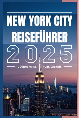 NEW YORK CITY REISEFÜHRER 2025: Erleben Sie die Energie, Kultur und Geschichten dieser urbanen Ikone NEW YORK CITY REISEFÜHRER 2025: Erleben Sie die Energie, Kultur und Geschichten dieser urbanen Ikone von Independently published