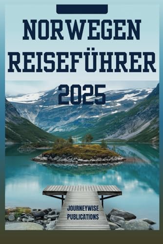 NORWEGEN REISEFÜHRER 2025: Ihre ultimative Reise durch Fjorde, Kultur und nordische Wunder NORWEGEN REISEFÜHRER 2025: Ihre ultimative Reise durch Fjorde, Kultur und nordische Wunder von Independently published