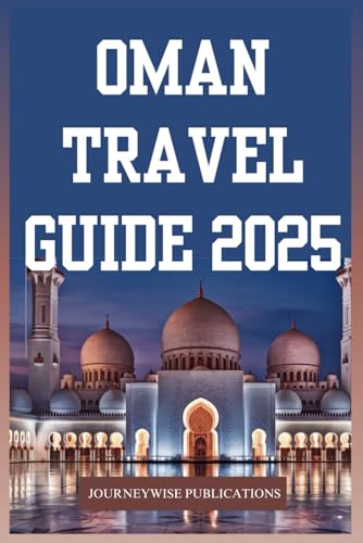 OMAN TRAVEL GUIDE 2025: Discover the Rich Heritage and Stunning Landscapes of Arabia OMAN TRAVEL GUIDE 2025: Discover the Rich Heritage and Stunning Landscapes of Arabia von Independently published