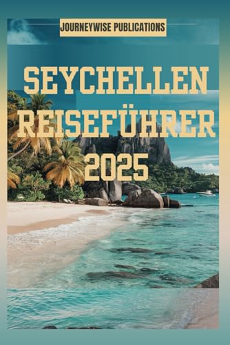 SEYCHELLEN REISEFÜHRER 2025: Entdecken Sie die verborgenen Schätze des Indischen Ozeans SEYCHELLEN REISEFÜHRER 2025: Entdecken Sie die verborgenen Schätze des Indischen Ozeans von Independently published