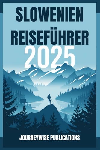SLOWENIEN REISEFÜHRER 2025: Ihr Tor zu Europas verborgenem Juwel SLOWENIEN REISEFÜHRER 2025: Ihr Tor zu Europas verborgenem Juwel von Independently published