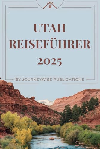 UTAH REISEFÜHRER 2025: Entdecken Sie die Wunder des Beehive State UTAH REISEFÜHRER 2025: Entdecken Sie die Wunder des Beehive State von Independently published