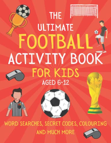 The Ultimate Football Activity Book For Kids Aged 6-12: Colouring, Mazes, Quizzes, Word Searches and More | Endless Hours of Football Themed Fun