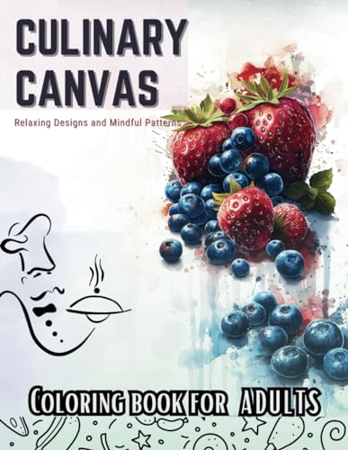 Culinary Canvas: A Gourmet Coloring Adventure for Adults with Appetizing Art to Inspire Relaxation and Creativity von Independently published