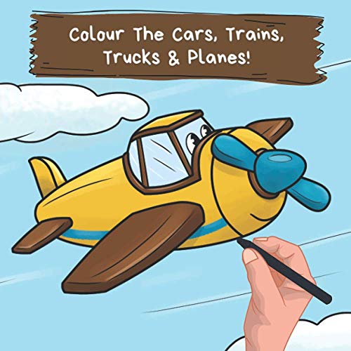 Colour the Cars, Trains, Trucks & Planes: A Fun Colouring Book For 2-6 Year Olds (Kids Who Colour: Colour-in Books For Kids Ages 3-7)