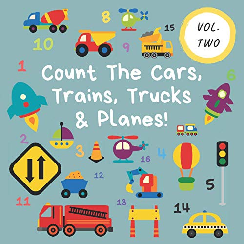 Count The Cars, Trains, Trucks & Planes!: Volume 2 - A Fun Activity Book For 2-5 Year Olds (Kids Who Count | Counting Books for Ages 3-5 Year Olds | Construction Vehicles, Cars & Trucks) von Independently published