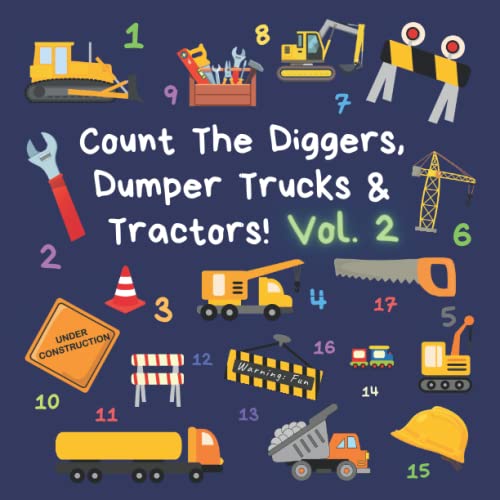 Count The Diggers, Dumper Trucks & Tractors! Volume 2: A Fun Activity Book for 2-5 Year Olds (Kids Who Count | Counting Books for Ages 3-5 Year Olds | Construction Vehicles, Cars & Trucks, Band 2)