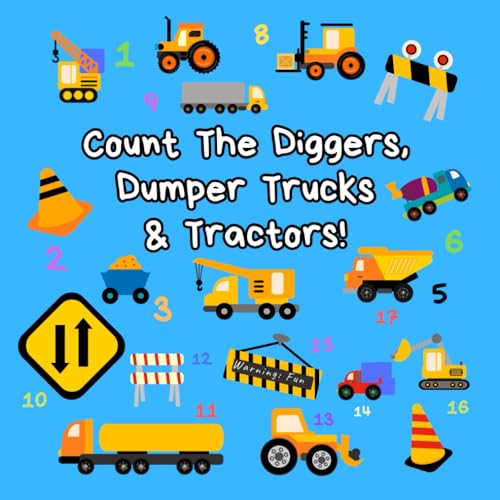 Count the Diggers, Dumper Trucks & Tractors: A Fun Activity Book For 2-5 Year Olds (Kids Who Count | Counting Books for Ages 3-5 Year Olds | Construction Vehicles, Cars & Trucks) Count the Diggers, Dumper Trucks & Tractors: A Fun Activity Book For 2-5 Year Olds (Kids Who Count | Counting Books for Ages 3-5 Year Olds | Construction Vehicles, Cars & Trucks)