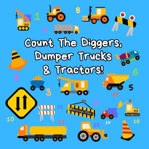 Count the Diggers, Dumper Trucks & Tractors: A Fun Activity Book For 2-5 Year Olds (Kids Who Count | Counting Books for Ages 3-5 Year Olds | Construction Vehicles, Cars & Trucks)