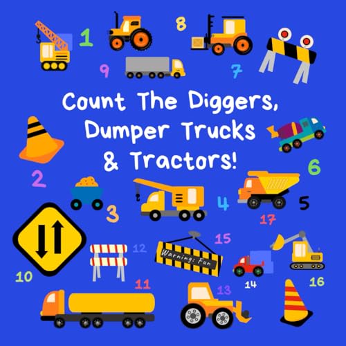 Count the Diggers, Dumper Trucks & Tractors: A Fun Activity Book For 2-5 Year Olds (Kids Who Count | Counting Books for Ages 3-5 Year Olds | Construction Vehicles, Cars & Trucks) von Independently published