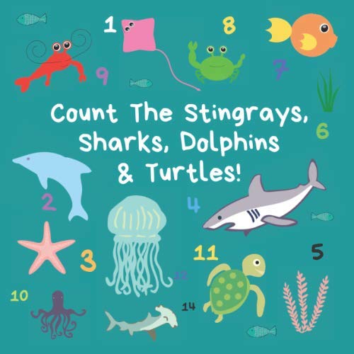 Count the Stingrays, Sharks, Dolphins & Turtles!: A Fun Activity Book For 2-5 Year Olds To Learn Marine Life