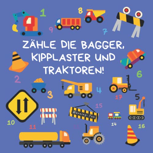 ZÄHLE DIE BAGGER, KIPPLASTER UND TRAKTOREN!: Ein lustiges Beschäftigungsbuch für 2 bis 5-Jährige von Independently published