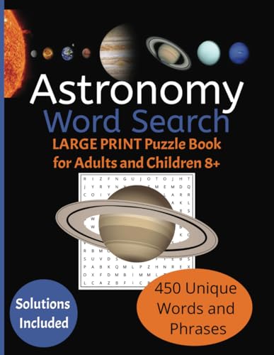 Astronomy Word Search for Adults and Children 8+: Expand Your Stargazer Vocabulary with 450 Unique Words and Phrases in this Easy-to-Read Large Print Astronomy-themed Word Search Book. von Independently published