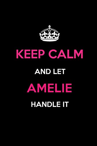 Keep Calm and Let Amelie Handle It: Blank Lined 6x9 Name Journal/Notebooks as Birthday, Anniversary, Christmas, Thanksgiving or any occasion Gifts For Girls and Women von Independently published