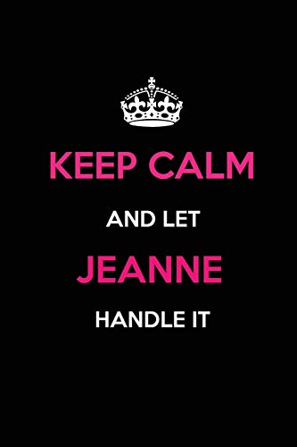 Keep Calm and Let Jeanne Handle It: Blank Lined 6x9 Name Journal/Notebooks as Birthday, Anniversary, Christmas, Thanksgiving or any occasion Gifts For Girls and Women von Independently published