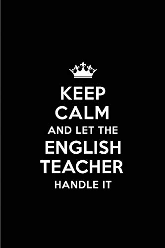 Keep Calm and Let the English Teacher Handle It: Blank Lined 6x9 English Teacher quote Journal/Notebooks as Gift for ... your spouse,lover,partner,friend or coworker