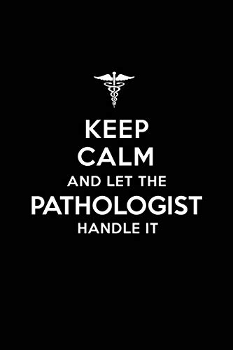 Keep Calm and Let the Pathologist Handle It: Pathologist Blank Lined Journal Notebook and Gifts for Medical Profession Doctors Surgeons Graduation ... Alumni Pathologists Friends and Family von Independently published