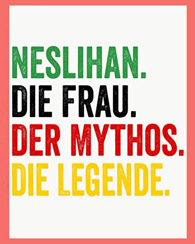 Neslihan Die Frau Der Mythos Die Legende: Personalisiertes Notizbuch für Neslihan, personalisiert liniertes notizbuch. von Independently published