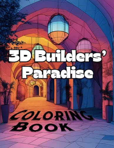 3D Builders’ Paradise Coloring Book: Exploring Stunning Architectural Wonders Through 3D Art 3D Builders’ Paradise Coloring Book: Exploring Stunning Architectural Wonders Through 3D Art von Independently published