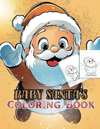 Baby Santa's Coloring Book: Festive Holiday Coloring for Toddlers and Kids (Celestial Dreams: A Premium Christmas Coloring Book Experience) von Independently published