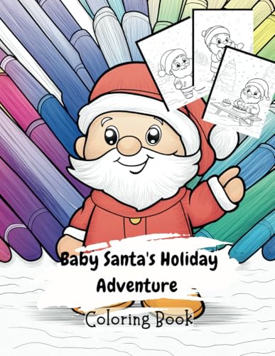Baby Santa's Holiday Adventure Coloring Book: 45 Cute Designs for Kids - Featuring Baby Santa, Snowmen, Reindeer, and Magical Christmas Moments ... The Christmas Special Collection, Band 11)