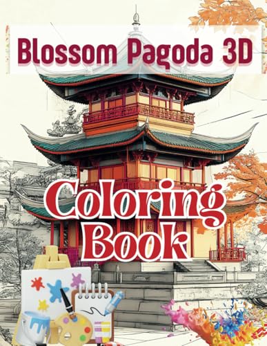Blossom Pagoda 3D Coloring Book: A Journey Through Cherry Blossoms and Timeless Architecture (My Space The 3D World, Band 8) von Independently published